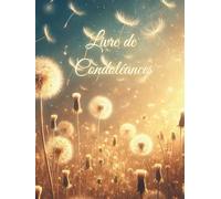 Livre de Condoléances: Recueil de condoléances, décès, funérailles | Couverture RIGIDE | Livre d'Or d'adieu de la famille, des amis, des proches en ... Personnaliser | Lumière, Envolée de Pissenlit