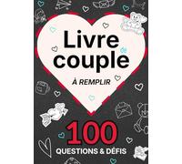 Livre de couple à remplir - Plus de 100 questions & défis pour amoureux: Un carnet intime avec plus de 100 questions à cœur ouvert, quiz et défis ... la tendresse et la complicité au quotidien