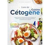 Livre de Cuisine Cétogène: Recettes faciles et délicieuses pour plus d’énergie, une meilleure clarté mentale et une santé durable avec des plats pauvres en glucides, édition en couleurs