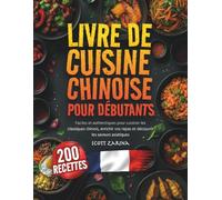 LIVRE DE CUISINE CHINOISE POUR DEBUTANTS: Faciles et authentiques pour cuisiner les classiques chinois, enrichir vos repas et découvrir les saveurs asiatiques
