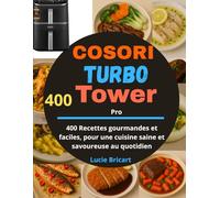 Livre de Cuisine COSORI Turbo Tower Pro: 400 Recettes gourmandes et faciles, pour une cuisine saine et savoureuse au quotidien