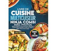 Livre De Cuisine Multicuiseur Ninja Combi Avec Photos: Repas simples et savoureux pour débutants et personnes pressées à cuire à la vapeur, griller, frire à l'air et saisir