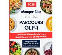Livre de cuisine pour le régime GLP-1: Mangez sainement tout au long de votre parcours GLP-1 grâce à de vrais aliments, de vrais résultats et un vrai changement.