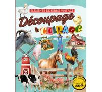 Livre de Découpage & Collage "éléments de ferme vintage": Plus de 400 illustrations réalistes et aquarelles avec une collection d'animaux, de granges ... illimités, téléchargement des images inclus.