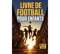 LIVRE DE FOOTBALL POUR ENFANTS: Découvre les secrets du jeu