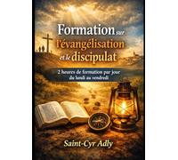 LIVRE DE FORMATION : ÉVANGÉLISATION ET DISCIPULAT: ALLEZ ! FAITES DES DISCIPLES