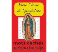 Livre de Mots Cachés de Notre-Dame de Guadalupe : Mots cachés avec un texte facile à lire sur la Bienheureuse Vierge Marie, l’apparition, Juan Diego ... Plus de 50 jeux… Cadeaux pour tous les âges.
