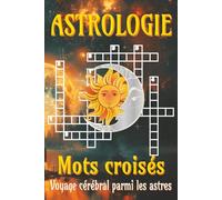 Livre de mots croisés d’astrologie: Mots croisés clairs et faciles à lire sur l’astrologie, le zodiaque, les planètes et les constellations | Format ... stimulantes. Idéal pour détente et voyages.