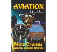 Livre de Mots Croisés sur l’Aviation: Mots croisés avec indices clairs et faciles à lire sur pilotes, avions, aéroports et plus. Format 6x9, 120 ... passionnés d'aviation et moments de détente.