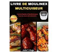 LIVRE DE MOULINEX MULTICUISEUR: Cuisine Rapide et Équilibrée pour Tous les Jours de la Semaine.