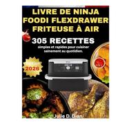 LIVRE DE NINJA FOODI FLEXDRAWER FRITEUSE À AIR: Recettes simples et rapides pour cuisiner sainement au quotidien.