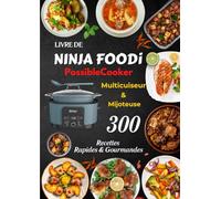 Livre de Ninja Foodi PossibleCooker, Multicuiseur & Mijoteuse: 300 Recettes Rapides & Gourmandes