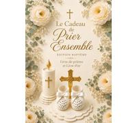 Livre de prières et Livre d'or de baptême - Le Cadeau de Prier Ensemble: Avec Photos, Messages, Bénédictions, Lettres, Souvenirs et Signatures des Invités pour Bébé Fille ou Garçon