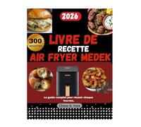 LIVRE DE RECETTE AIR FRYER MEDEK: Le guide complet pour réussir chaque fournée