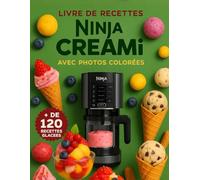 livre de recette ninja creamy: +120 recettes Deluxe ninja creami , livre de recettes délicieuses de glaces, sorbets, milkshakes avec photo colore