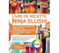 Livre De Recette Ninja SLUSHi Avec Images 2025 Pour Les Débutants - NATURELLEMENT SUCRÉ, TOTALEMENT SANS SUCRE!: Un plaisir sain et savoureux - Plus ... conseils et astuces [ÉDITION EN COULEURS]