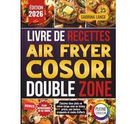 Livre De Recettes Air Fryer Cosori Double Zone: Cuisinez deux plats en même temps avec un timing précis, une texture croquante et moins d'efforts