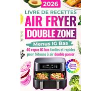 Livre de Recettes Air Fryer Double Zone : Menus IG Bas: 40 repas IG bas faciles et rapides pour friteuse à air double panier, idéal débutants