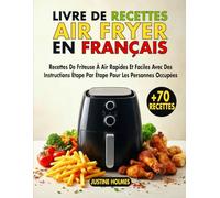Livre De Recettes Air Fryer en Français: Cuisine Rapides Et Faciles Avec Des Instructions Étape Par Étape