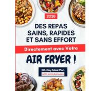 Livre de Recettes Air Fryer en Français: Des Repas Sains, Rapides et Sans Effort - Directement avec Votre Air Fryer ! Découvrez des recettes variées, simples et délicieuses pour le quotidien