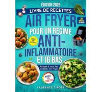 Livre de recettes Air Fryer pour un régime Anti-Inflammatoire et IG Bas: Des Recettes Saines et Rapides pour Apaiser l’Inflammation, Retrouver votre ... Améliorer votre Santé et Bien-être à tout âge