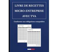 Livre de Recettes avec TVA Micro-Entreprise 2026 | Conforme aux Obligations Comptables des Micro-Entrepreneurs | Registre Comptable Avec Récapitulatif ... + Guide de Remplissage | Facile à Utiliser