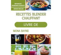 LIVRE DE RECETTES BLENDER CHAUFFANT: Recettes faciles pour de délicieuses soupes, smoothies et sauces.
