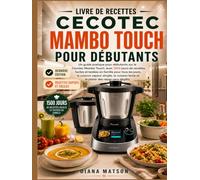 LIVRE DE RECETTES CECOTEC MAMBO TOUCH POUR DÉBUTANTS: Un guide pratique pour débutants sur le Cecotec Mambo Touch, avec 1500 jours de recettes faciles ... simple, la cuisson lente et le plaisir des