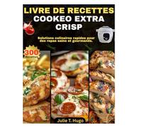 LIVRE DE RECETTES COOKEO EXTRA CRISP: Solutions culinaires rapides pour des repas sains et gourmands.