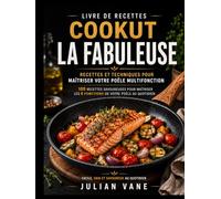 Livre De Recettes Cookut La Fabuleuse: Recettes et Techniques pour Maîtriser Votre Poêle Multifonction| 100 Recettes Savoureuses pour Maîtriser les 8 Fonctions de votre Poêle au Quotidien