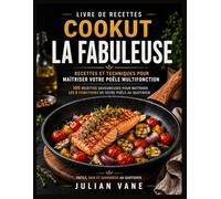 Livre De Recettes Cookut La Fabuleuse: Recettes et Techniques pour Maîtriser Votre Poêle Multifonction| 100 Recettes Savoureuses pour Maîtriser les 8 Fonctions de votre Poêle au Quotidien