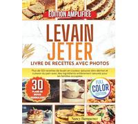 Livre de recettes de levain avec photos: Plus de 120 recettes de levain en couleur, astuces zéro déchet et cuisson du pain avec des ingrédients entièrement naturels pour les familles occupées