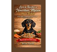 Livre de Recettes de Nourriture Maison pour le Teckel: Recettes simples et nutritives pour la gestion du poids et la santé à long terme