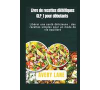 Livre de recettes diététiques GLP_1 pour débutants: Libérer une santé délicieuse : des recettes simples pour un mode de vie équilibré