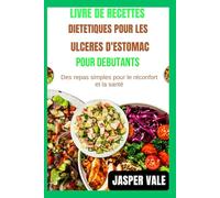 Livre de recettes diététiques pour les ulcères d'estomac pour débutants: Des repas simples pour le réconfort et la santé