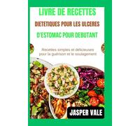 Livre de recettes diététiques pour les ulcères d'estomac pour débutants: Recettes simples et délicieuses pour la guérison et le soulagement