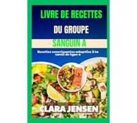 Livre de recettes du groupe sanguin A: Recettes nourrissantes adaptées à la santé de type A