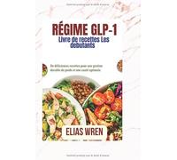 Livre de recettes du régime GLP-1: De délicieuses recettes pour une gestion durable du poids et une santé optimale