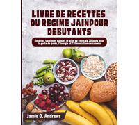 Livre de Recettes du Régime Jaïn pour Débutants: Recettes satviques simples et plan de repas de 30 jours pour la perte de poids, l'énergie et l'alimentation consciente