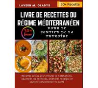 Livre de recettes du régime méditerranéen Pour le soutien de la thyroïde: Recettes saines pour stimuler le métabolisme, améliorer l'énergie et soutenir naturellement la santé