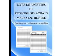 Livre de Recettes et Registre des Achats Micro-Entreprise | Conformité Assurée | Gestion Simple avec Récapitulatif Annuel et Mensuel + Guide d’Utilisation