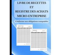 Livre de Recettes et Registre des Achats Micro-Entreprise | Conformité Assurée | Gestion Simple avec Récapitulatif Annuel et Mensuel + Guide d’Utilisation
