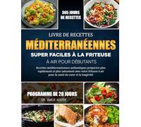 LIVRE DE RECETTES MÉDITERRANÉENNES SUPER FACILES À LA FRITEUSE À AIR POUR DÉBUTANTS: Recettes méditerranéennes authentiques préparées plus rapidement ... friteuse à air pour la santé du cœur et la