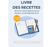 Livre de recettes micro-entrepreneur et auto-entrepreneur: Registre annuel des recettes conforme pour auto-entrepreneur : date, client, montant, TVA, paiement