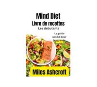 Livre de recettes Mind Diet pour débutants: Le guide ultime pour les grands esprits