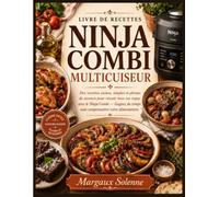 LIVRE DE RECETTES NINJA COMBI MULTICUISEUR: Des recettes saines, simples et pleines de saveurs pour réussir tous vos repas avec le Ninja Combi - Gagnez du temps sans compromettre votre alimentation