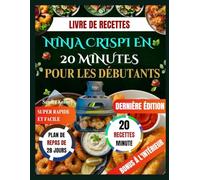 LIVRE DE RECETTES NINJA CRISPI EN 20 MINUTES POUR LES DÉBUTANTS: Le livre de recettes super rapide et facile pour les personnes occupées : maîtrisez votre Ninja Crispi en 20 minutes ou moins.