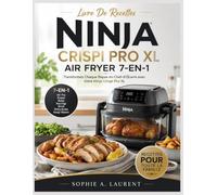 Livre De Recettes Ninja Crispi Pro XL Air Fryer 7-En-1: Transformez Chaque Repas en Chef-d'Œuvre avec Votre Ninja Crispi Pro XL