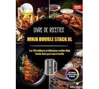 Livre de recettes Ninja Double Stack XL: Les 150 meilleures et délicieuses recettes Ninja Double Stack pour toute la famille | Avec conseils, astuces et photos en couleur