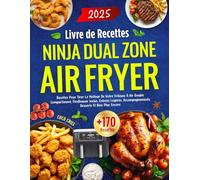 Livre de Recettes Ninja Dual Zone Air Fryer: +170 Recettes Pour Tirer Le Meilleur De Votre Friteuse À Air Double Compartiment, FlexDrawer Inclus. ... Desserts Et Bien Plus Encore.